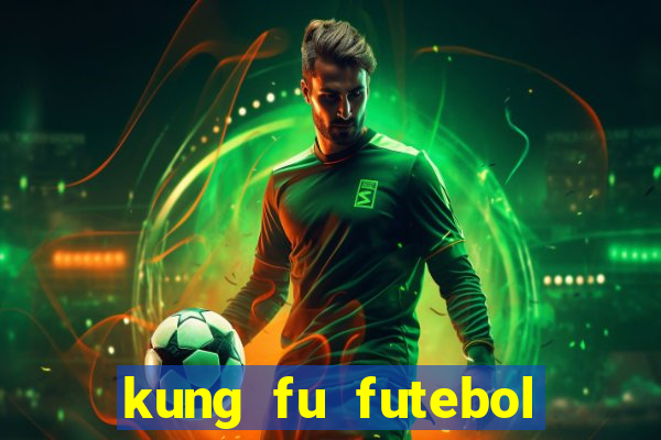 kung fu futebol clube online